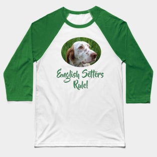 English Setters Rule! Baseball T-Shirt